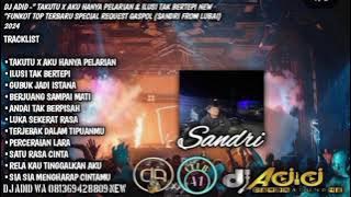 DJ ADID -'TAKUTU X AKU HANYA PELARIAN & GUBUK JADI ISTANA X ILUSI TAK BERTEPI 'FUNKOT(SANDRI) 2024