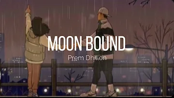 Moon Bound (Slow And Reverb) Prem Dhillon |#moonbound #premdhillon | New Punjabi Songs 2021