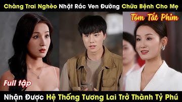 Chàng Trai Nghèo Nhặt Rác Ven Đường Chữa Bệnh Cho Mẹ, Nhận Được Hệ Thống Tương Lai Trở Thành Tỷ Phú