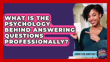 What Is The Psychology Behind Answering Questions Professionally? - Junior Year Jumpstart