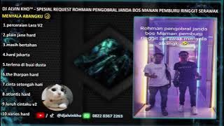 DJ ALVIN KHO™ - DUGEM SPESIAL REQUEST ROHMAN PENGOBRAL JANDA BOS MANAN PEMBURU RINGGIT SERAWAK