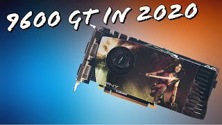 The Nvidia 9600 GT In 2020