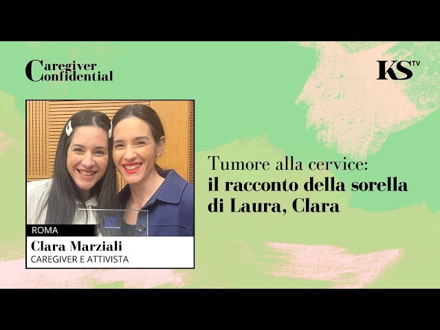 La tua salute conta: Clara Marziali condivide la sua storia come caregiver della sorella Laura