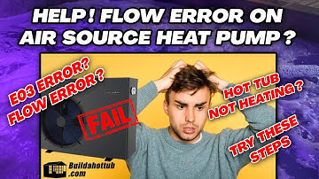 Air Source Heat Pump Flow Error? E03 Error? Hot Tub not heating on Air Source?
