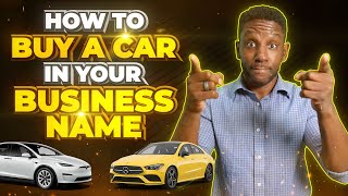 How To Buy A Car In Your Business Name [STEPBYSTEP]