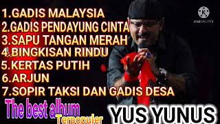 THE BEST ALBUM almarhum YUS YUNUS //GADIS MALAYSIA//GADIS PENDAYUNG CINTA//SAPU TANGAN MERAH//ARJUN