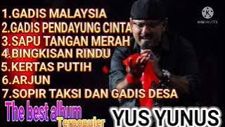 THE BEST ALBUM almarhum YUS YUNUS //GADIS MALAYSIA//GADIS PENDAYUNG CINTA//SAPU TANGAN MERAH//ARJUN