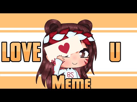 love-u-meme-|-inspired-|-gacha-life