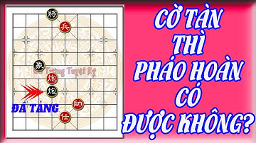 Học chơi cờ tàn - Cờ thế: Tuyệt kỹ hoàn Pháo trong tàn cuộc