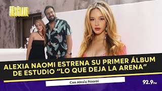 Alexia Naomi estrena su primer álbum de estudio “Lo Que Deja La Arena” #EsClave