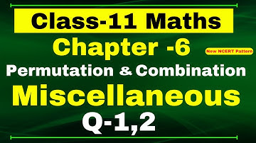 Miscellaneous Exercise Chapter 6 (Q1,Q2) | Permutations and Combinations | Class 11 Maths NCERT