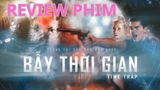 [ REVIEW PHIM ]  Bẫy Thời Gian - Time Trap (2018) - Quý Hưng Vietsub