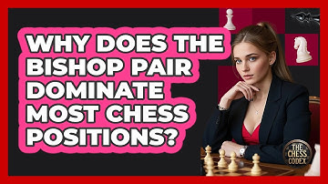 Why Does The Bishop Pair Dominate Most Chess Positions? - The Chess Codex
