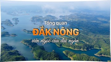 Tổng quan Đắk Nông - Viên ngọc của đại ngàn