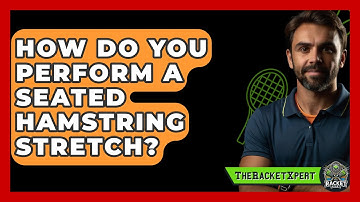 How Do You Perform A Seated Hamstring Stretch? - The Racket Xpert