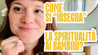Come "educare" i bambini alla spiritualità (che non è la religione!)