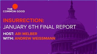 The Common Good: Insurrection: January 6th Final Report