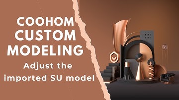 Custom Modeling丨How to adjust the imported SU model?丨Coohom