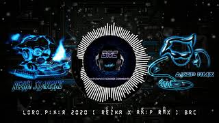 LORO PIKIR 2020 [ REZHA X AKIP RMX ] BRC Req. DOLHORE