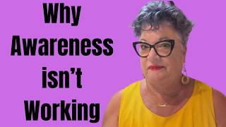 Famous Why Awareness Isn’t Enough to Change Your Life Wealth