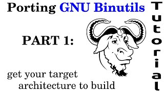 Porting GNU Binutils: Part 1a "Feel free to touch"