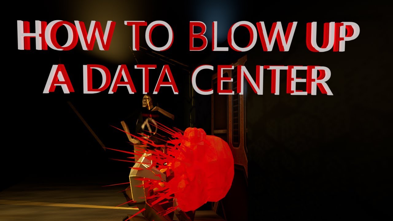 HOW TO BLOW UP A DATA CENTER - YouTube