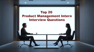 Top 20 Product Management Intern Interview Questions