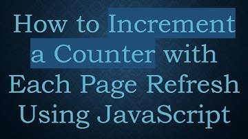 How to Increment a Counter with Each Page Refresh Using JavaScript
