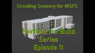 Creating Scenery for MSFS: Fairfield Inn Build Series PT11