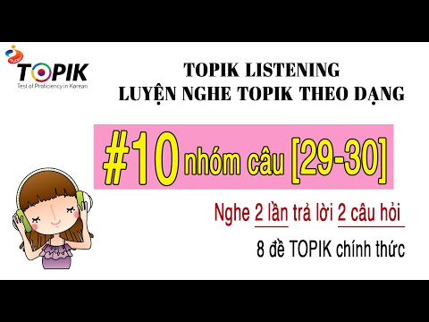 Video LUYỆN NGHE TOPIK II LISTENING | 8 đề chính thức theo... - youtube
