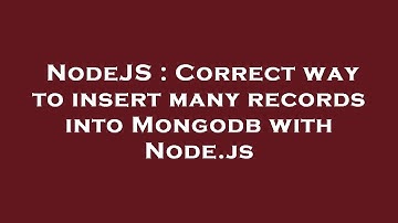 NodeJS : Correct way to insert many records into Mongodb with Node.js