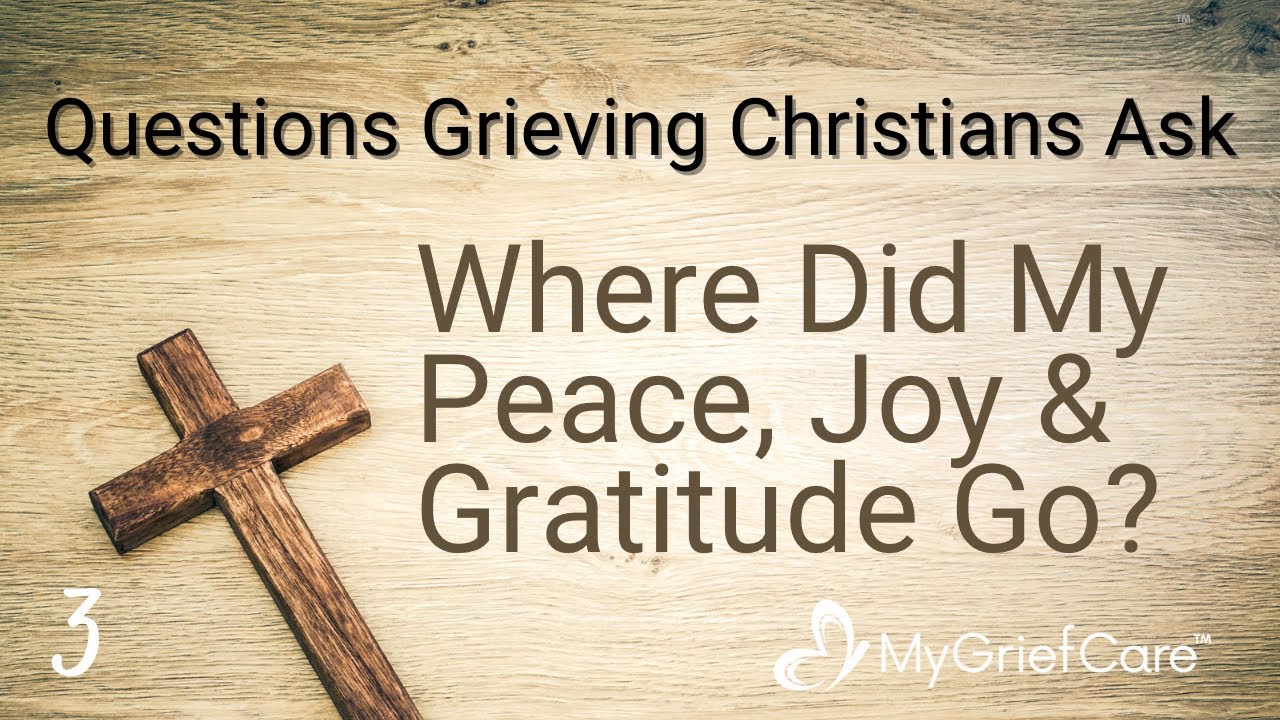 Where Did My Peace, Joy and Gratitude Go? | Questions Grieving Christians Ask  Ep. 3
