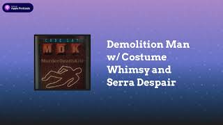 Demolition Man w/ Costume Whimsy and Serra Despair