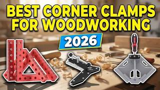 Best Corner Clamps for Woodworking 2026: Achieve Professional Alignment Fast