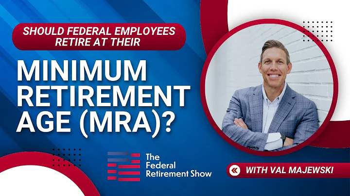 Should Federal Employees Retire at Their Minimum Retirement Age (MRA)