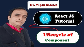 React Tutorial #30  React Component Lifecycle | Dr Vipin Classes