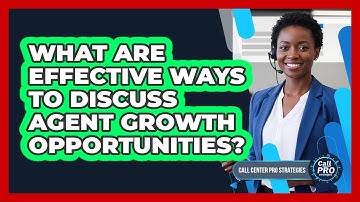 What Are Effective Ways To Discuss Agent Growth Opportunities?