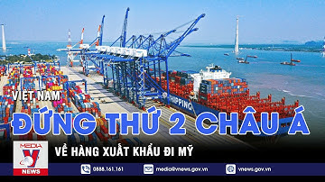 Việt Nam đứng thứ 2 châu Á về hàng xuất khẩu đi Mỹ - VNEWS