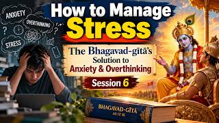 Managing Stress: An Insight from Bhagavad Gita -session 6