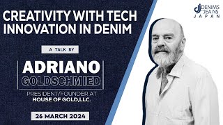 "Creativity With Tech Innovation In Denim" by Adriano Goldschmied @ Denimsandjeans Japan