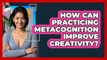 How Can Practicing Metacognition Improve Creativity? - CBT Toolkit