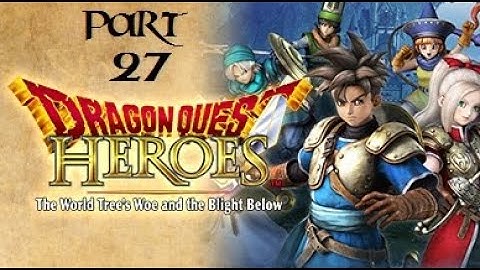 Dragon Quest Heroes: The World Tree’s Woe and the Blight Below Part 27 - No commentary