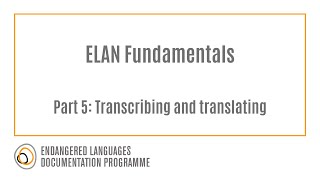 ELAN Fundamentals Part 5: Transcribing and translating