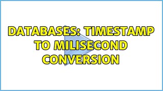 Databases: Timestamp to milisecond conversion (2 Solutions!!)
