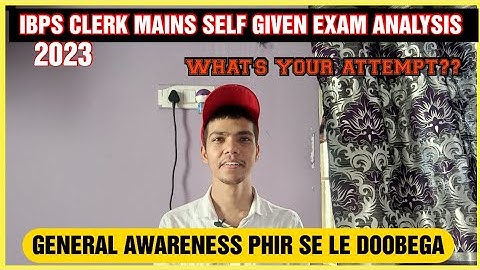 IBPS CLERK MAINS SELF GIVEN EXAM ANALYSIS | IBPS CLERK 2023 | #ibpsclerk #examanalysis