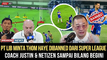 MAKIN ANEH‼️PT LIB Minta Thom Haye Dibanned Dari Super League, Coach Justin  Sampai Bilang Begini