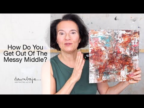 How To Get Out Of The Messy Middle In Painting Artist Mindset Tips 