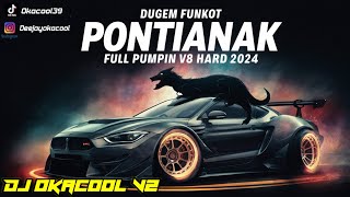 DUGEM FUNKOT PONTIANAK FULL PUMPIN V8 HARD 2024 - DJ OKACOOL V2
