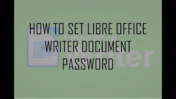 HOW TO SET LIBRE OFFICE WRITER DOCUMENT PASSWORD