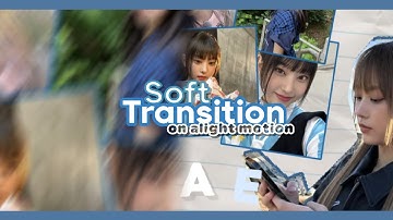 Soft Transition Tutorial | Alight Motion #8